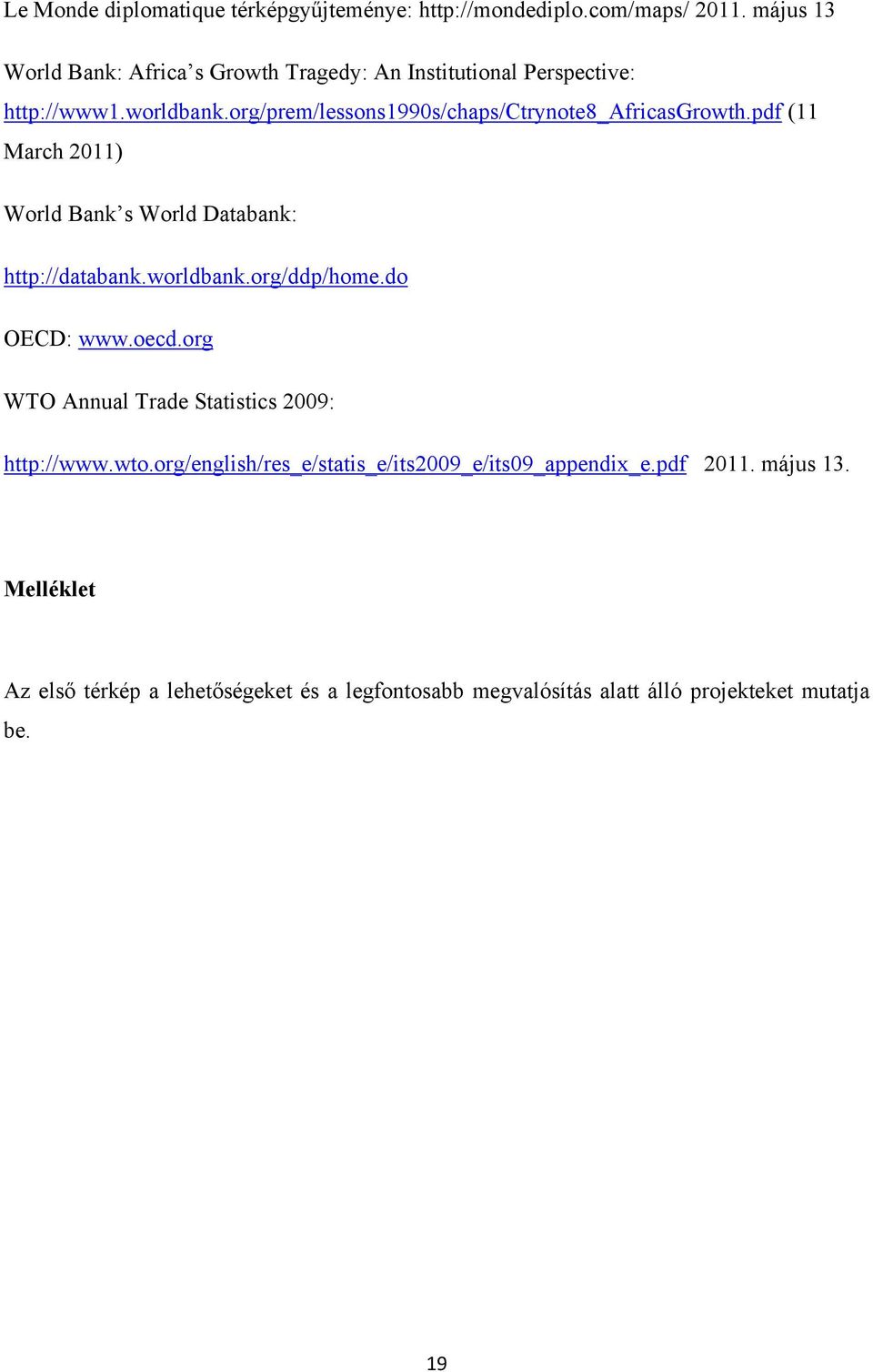 org/prem/lessons1990s/chaps/ctrynote8_africasgrowth.pdf (11 March 2011) World Bank s World Databank: http://databank.worldbank.org/ddp/home.