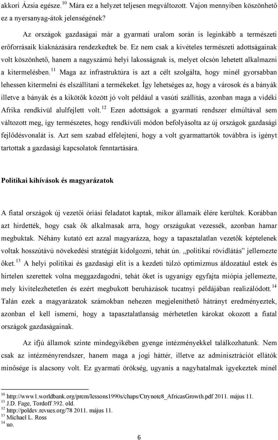 Ez nem csak a kivételes természeti adottságainak volt köszönhető, hanem a nagyszámú helyi lakosságnak is, melyet olcsón lehetett alkalmazni a kitermelésben.