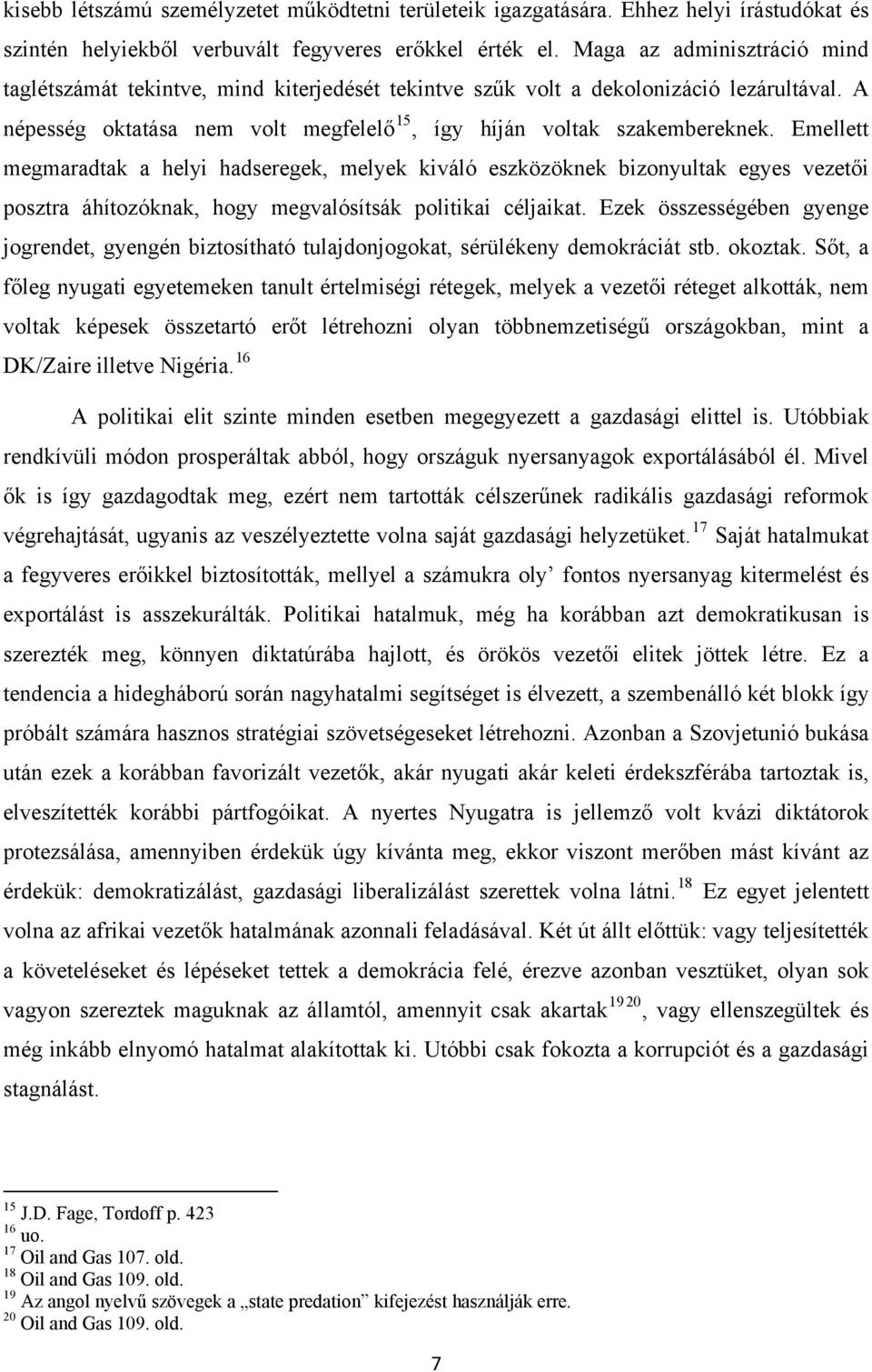 Emellett megmaradtak a helyi hadseregek, melyek kiváló eszközöknek bizonyultak egyes vezetői posztra áhítozóknak, hogy megvalósítsák politikai céljaikat.