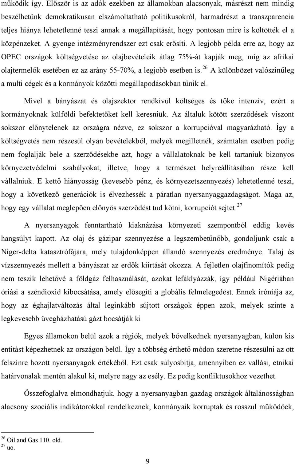 annak a megállapítását, hogy pontosan mire is költötték el a közpénzeket. A gyenge intézményrendszer ezt csak erősíti.