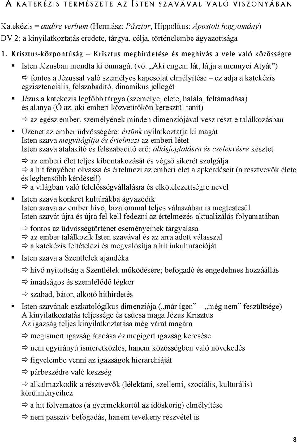 Aki engem lát, látja a mennyei Atyát ) fontos a Jézussal való személyes kapcsolat elmélyítése ez adja a katekézis egzisztenciális, felszabadító, dinamikus jellegét Jézus a katekézis legfőbb tárgya