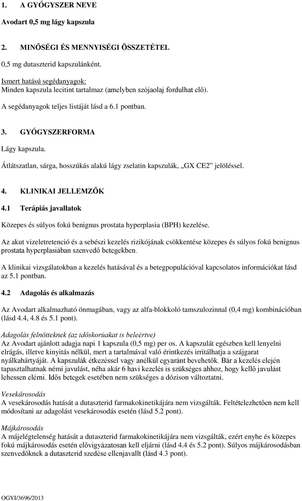 Átlátszatlan, sárga, hosszúkás alakú lágy zselatin kapszulák, GX CE2 jelöléssel. 4. KLINIKAI JELLEMZŐK 4.1 Terápiás javallatok Közepes és súlyos fokú benignus prostata hyperplasia (BPH) kezelése.