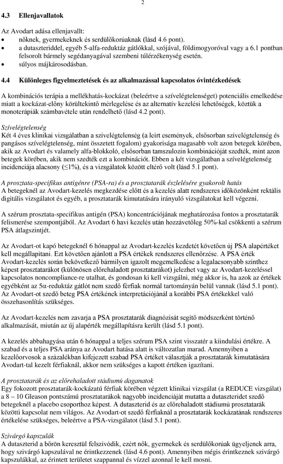 4 Különleges figyelmeztetések és az alkalmazással kapcsolatos óvintézkedések A kombinációs terápia a mellékhatás-kockázat (beleértve a szívelégtelenséget) potenciális emelkedése miatt a