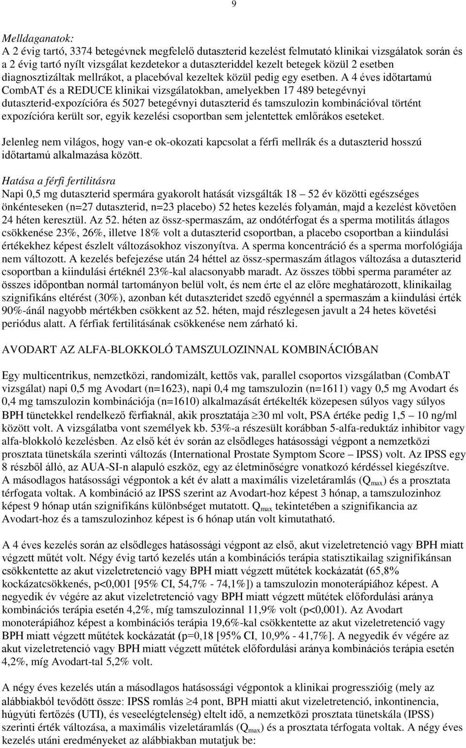 A 4 éves időtartamú CombAT és a REDUCE klinikai vizsgálatokban, amelyekben 17 489 betegévnyi dutaszterid-expozícióra és 5027 betegévnyi dutaszterid és tamszulozin kombinációval történt expozícióra