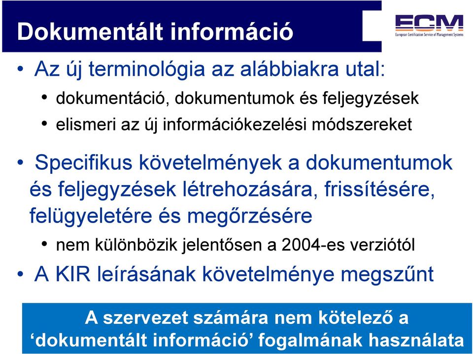 létrehozására, frissítésére, felügyeletére és megőrzésére nem különbözik jelentősen a 2004-es verziótól A