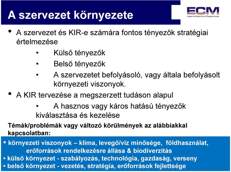 A KIR tervezése a megszerzett tudáson alapul A hasznos vagy káros hatású tényezők kiválasztása és kezelése Témák/problémák vagy változó körülmények az