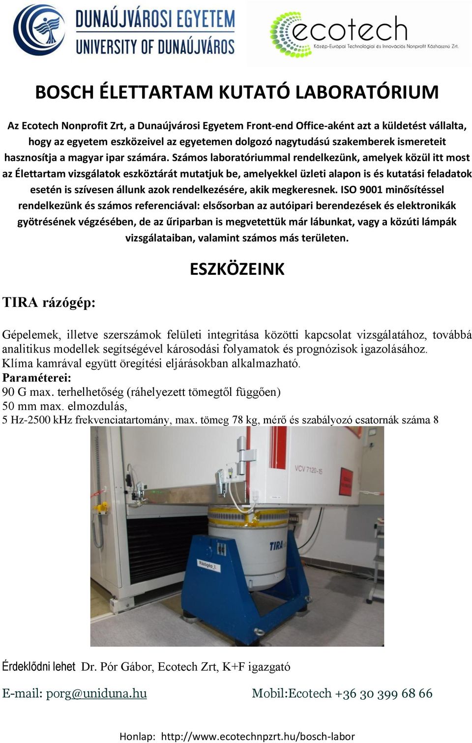 Számos laboratóriummal rendelkezünk, amelyek közül itt most az Élettartam vizsgálatok eszköztárát mutatjuk be, amelyekkel üzleti alapon is és kutatási feladatok esetén is szívesen állunk azok