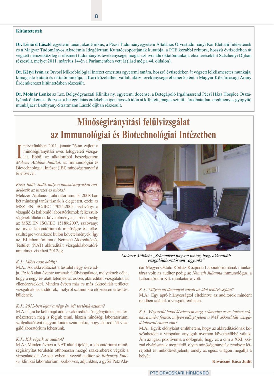 korábbi rektora, hosszú évtizedeken át végzett nemzetközileg is elismert tudományos tevékenysége, magas színvonalú oktatómunkája elismeréseként Széchenyi Díjban részesült, melyet 2011.