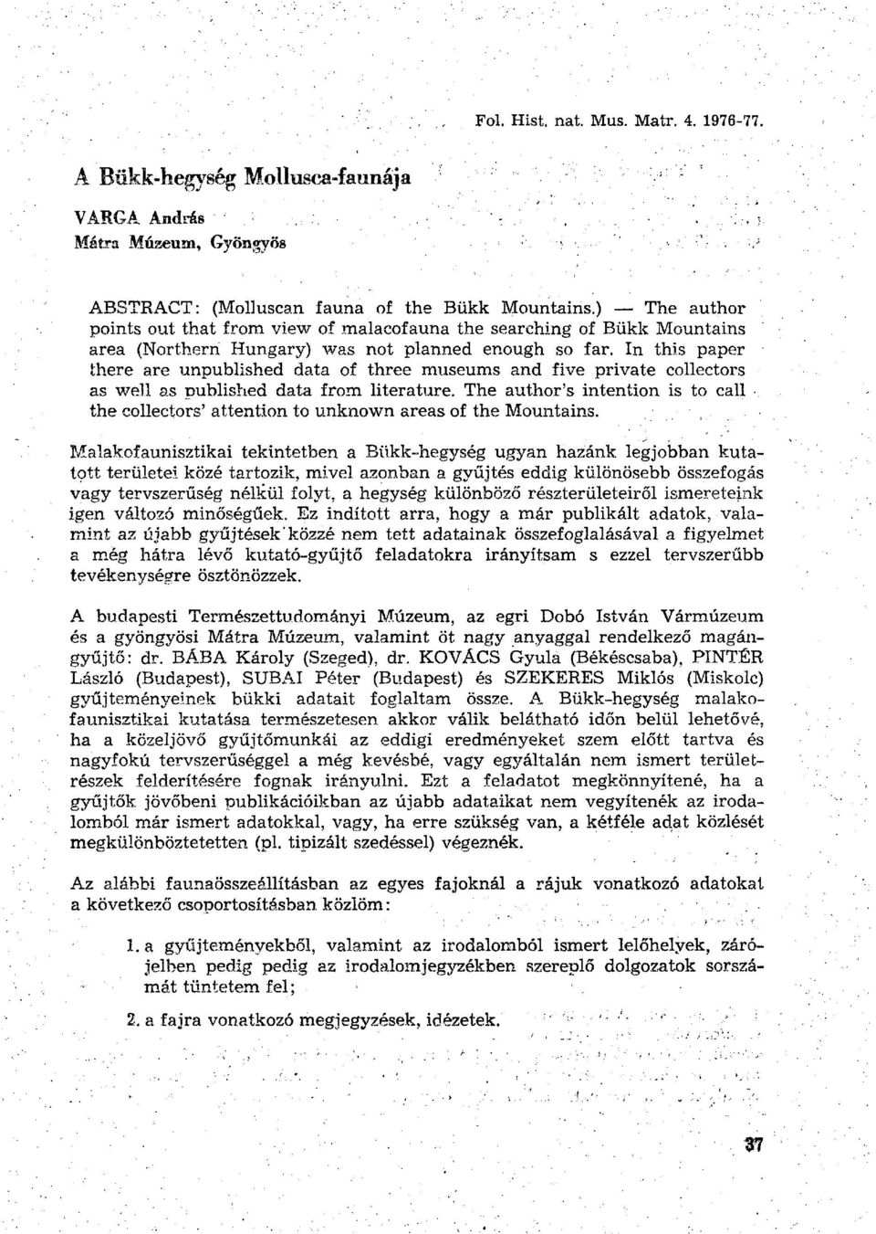 In this paper ihere are unpublished data of three museums and five private collectors as well as published data from literature.