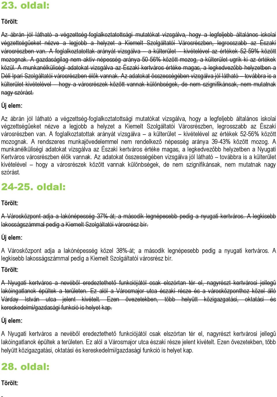 A gazdaságilag nem aktív népesség aránya 5056% között mozog, a külterület ugrik ki az értékek közül.