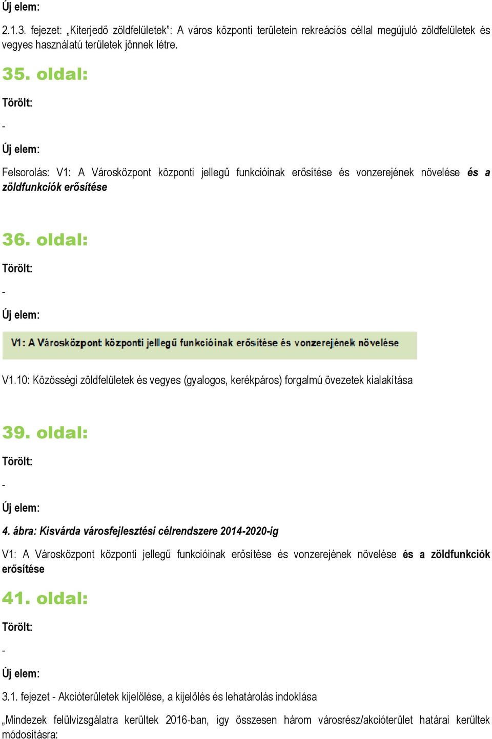 10: Közösségi zöldfelületek és vegyes (gyalogos, kerékpáros) forgalmú övezetek kialakítása 39. oldal: 4.