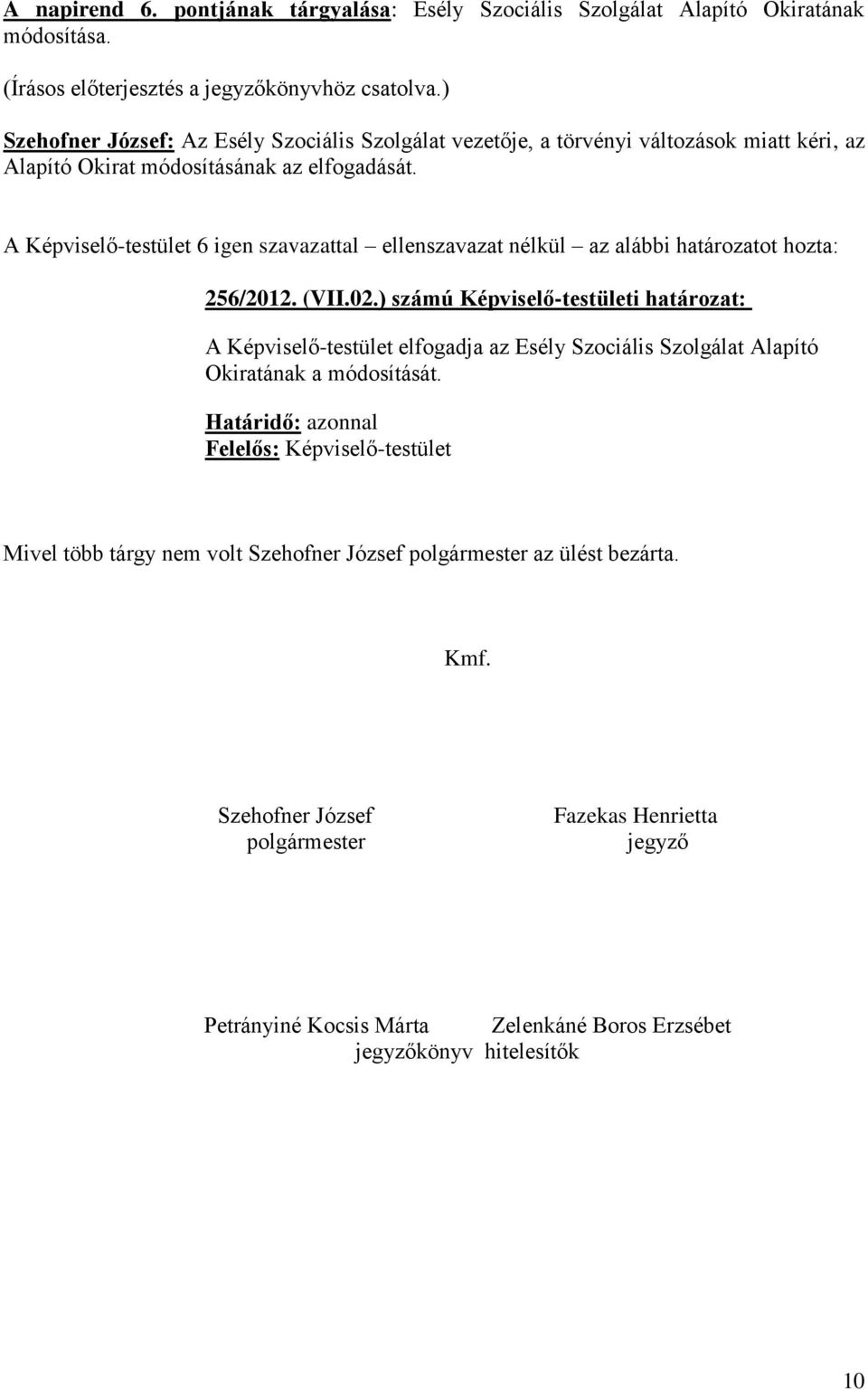 ) számú Képviselő-testületi határozat: A Képviselő-testület elfogadja az Esély Szociális Szolgálat Alapító Okiratának a módosítását.