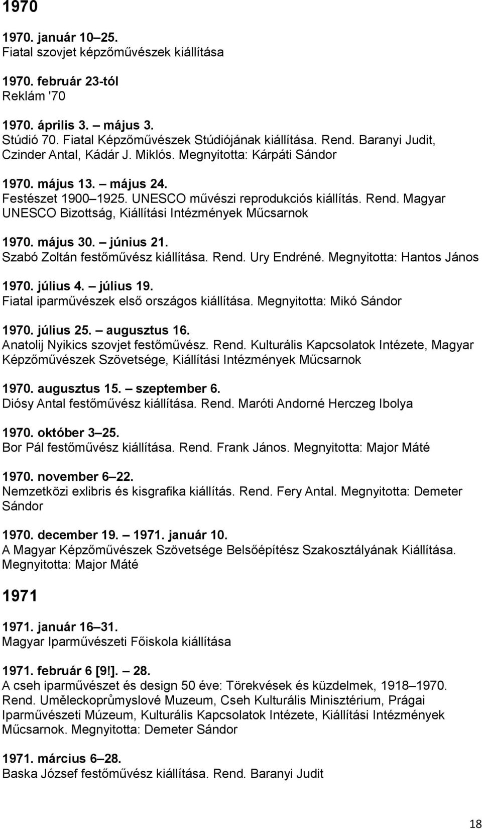 Magyar UNESCO Bizottság, Kiállítási Intézmények Műcsarnok 1970. május 30. június 21. Szabó Zoltán festőművész kiállítása. Rend. Ury Endréné. Megnyitotta: Hantos János 1970. július 4. július 19.