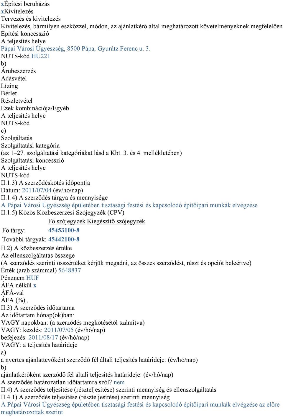 szolgáltatási kategóriákat lásd a Kbt. 3. és 4. mellékletében) Szolgáltatási koncesszió NUTS-kód II.1.