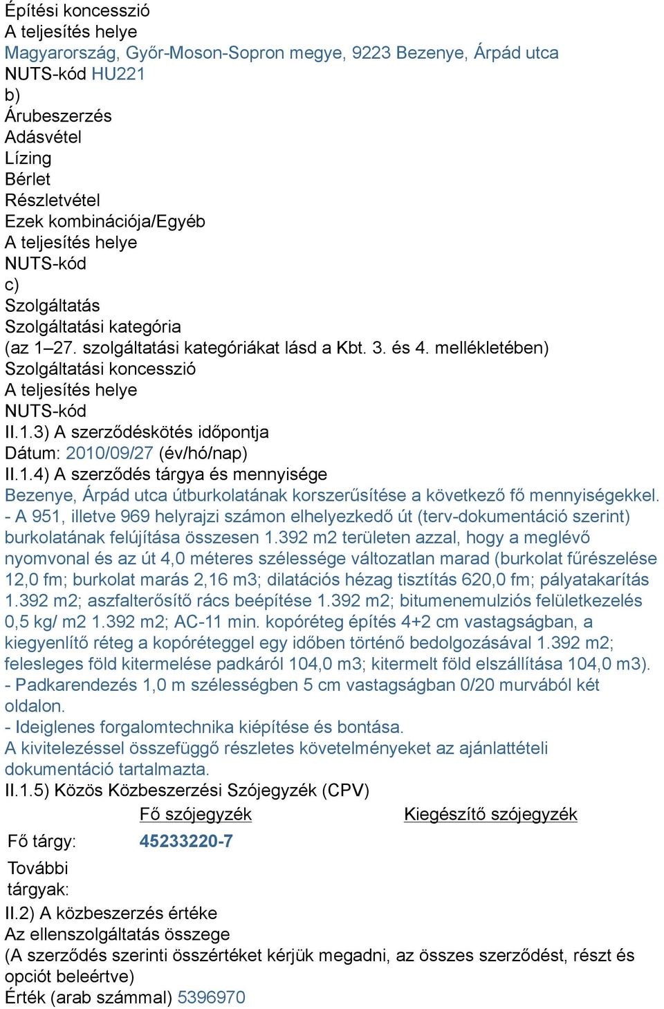 1.4) A szerződés tárgya és mennyisége Bezenye, Árpád utca útburkolatának korszerűsítése a következő fő mennyiségekkel.