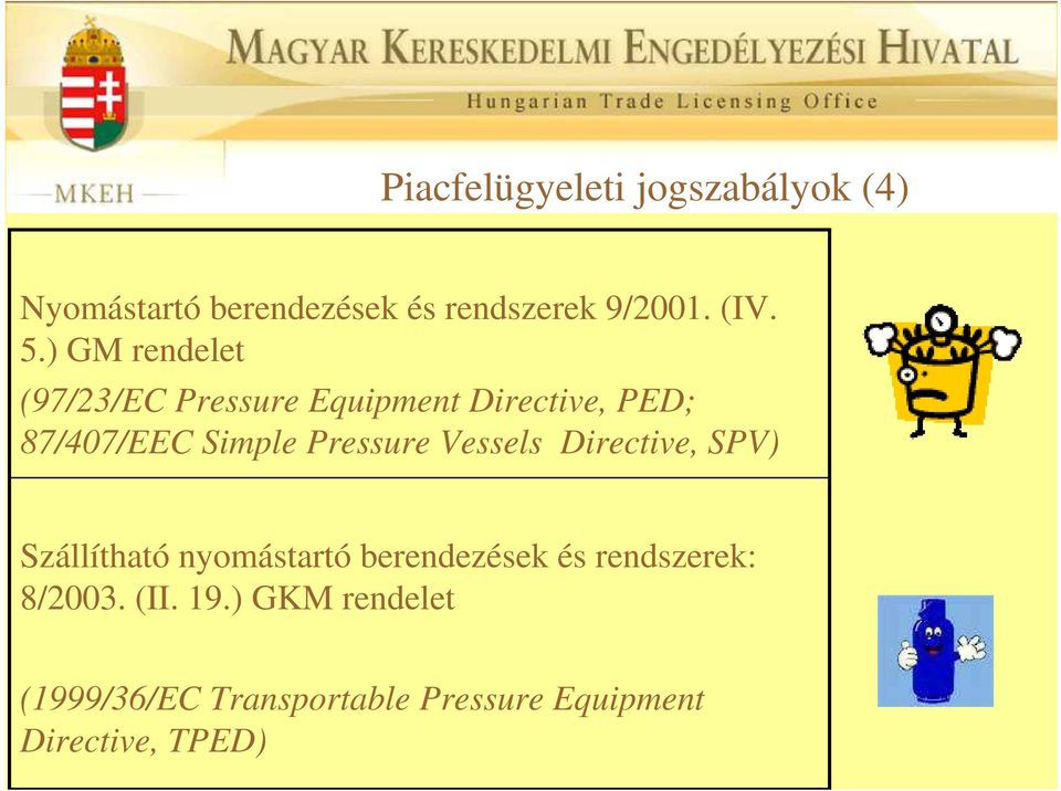 Pressure Vessels Directive, SPV) Szállítható nyomástartó berendezések és rendszerek: