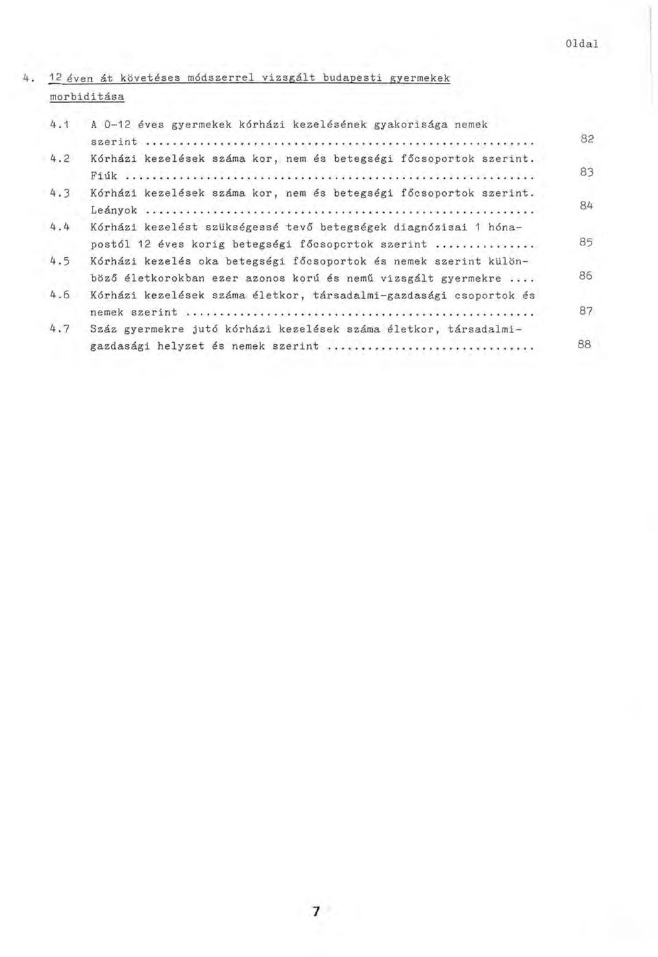 4 Kórházi kezelést szükségessé tevő betegségek diagnózisai 1 hónapostól 12 éves korig betegségi főcsoportok szerint... 85 4.