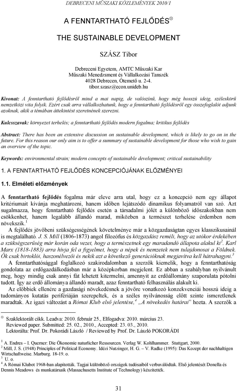 Ezért csak arra vállalkozhatunk, hogy a fenntartható fejlődésről egy összefoglalót adjunk azoknak, akik a témában áttekintést szeretnének szerezni.