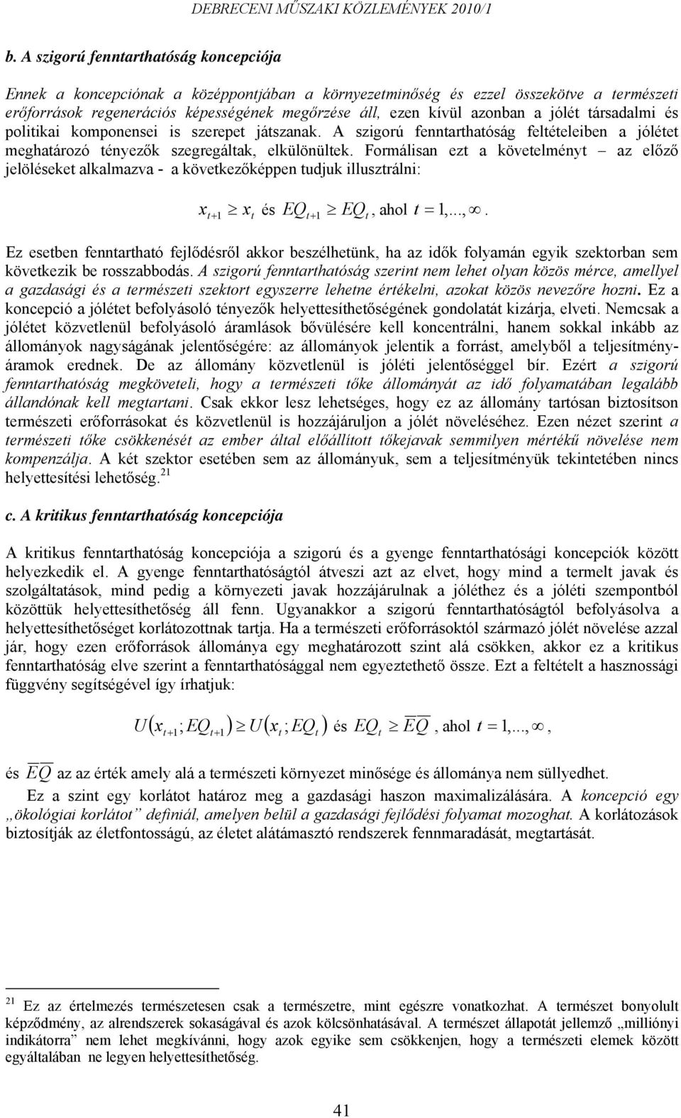 Formálisan ezt a követelményt az előző jelöléseket alkalmazva - a következőképpen tudjuk illusztrálni: xt+1 x t és EQt+1 EQt, 