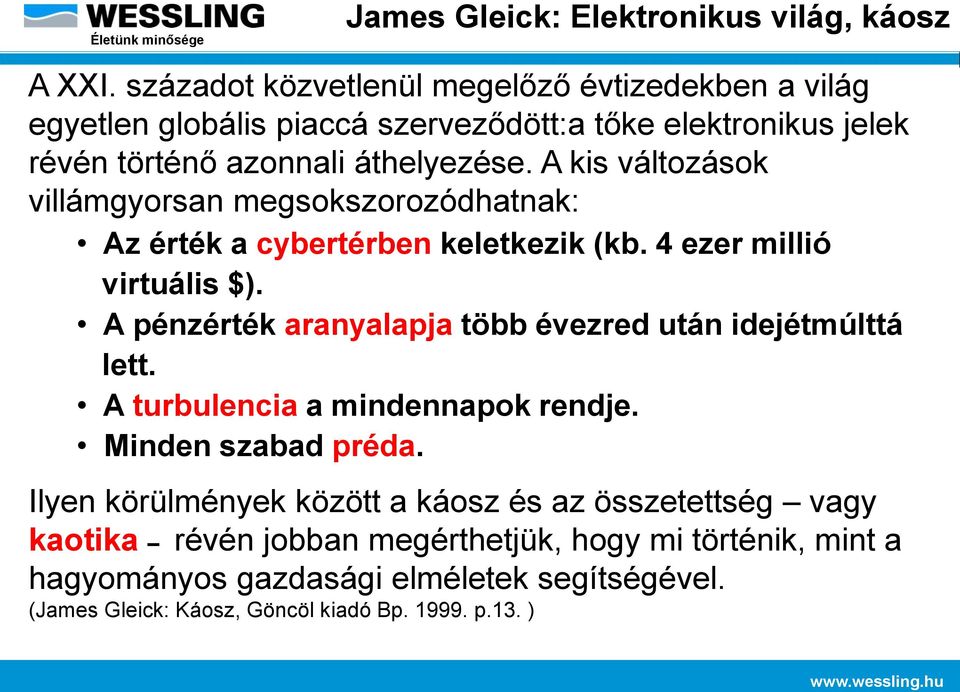 A kis változások villámgyorsan megsokszorozódhatnak: Az érték a cybertérben keletkezik (kb. 4 ezer millió virtuális $).