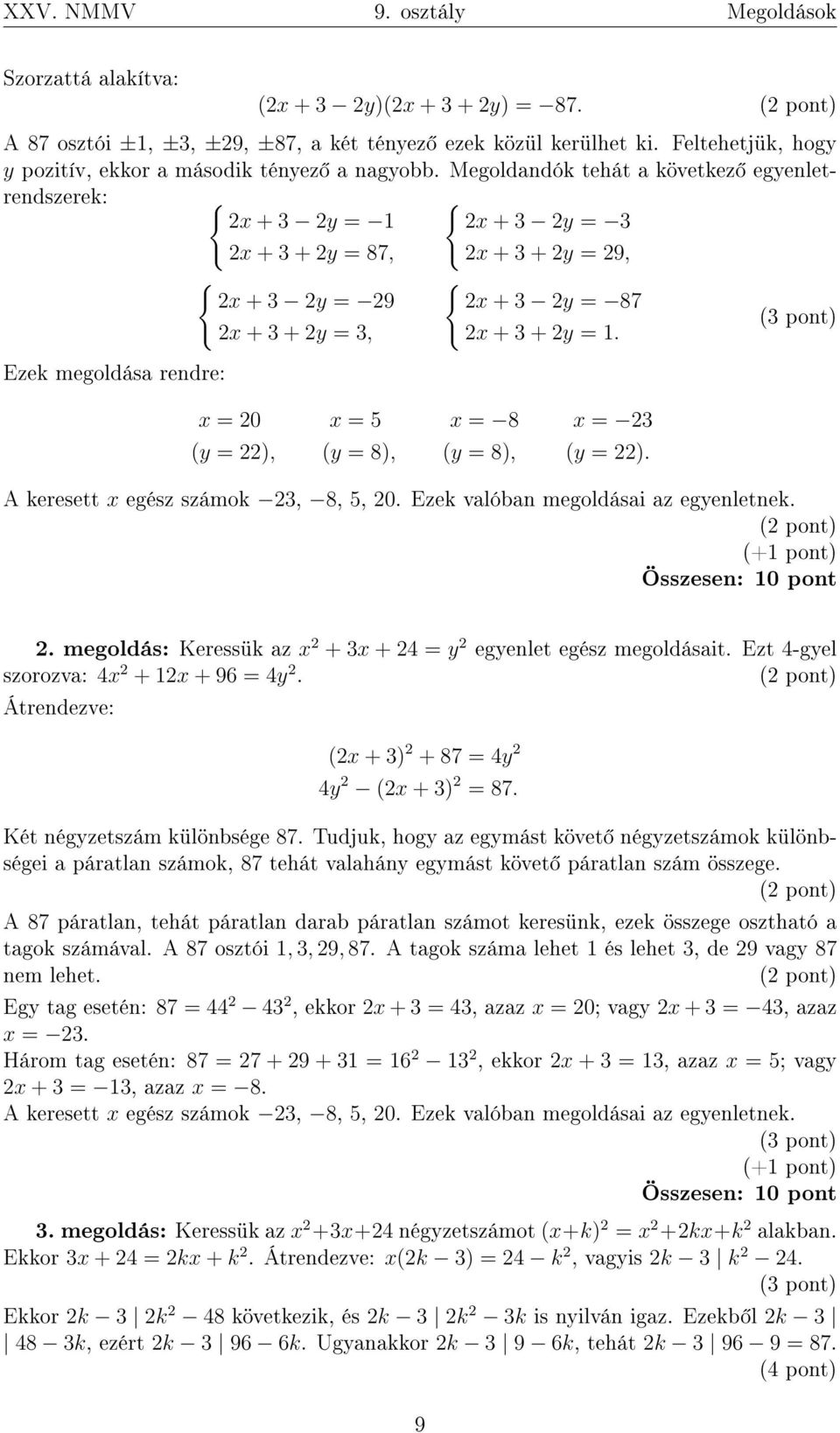 Megoldandók tehát a következ egyenletrendszerek: { { 2x + 3 2y = 1 2x + 3 2y = 3 2x + 3 + 2y = 87, { 2x + 3 2y = 29 2x + 3 + 2y = 3, Ezek megoldása rendre: 2x + 3 + 2y = 29, { 2x + 3 2y = 87 2x + 3 +