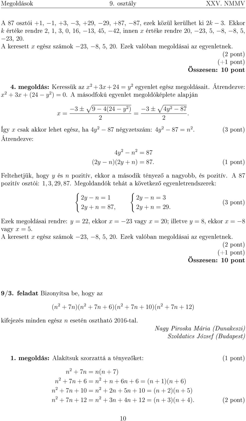 Átrendezve: x 2 + 3x + (24 y 2 ) = 0. A másodfokú egyenlet megoldóképlete alapján x = 3 ± 9 4(24 y 2 ) 2 = 3 ± 4y 2 87. 2 Így x csak akkor lehet egész, ha 4y 2 87 négyzetszám: 4y 2 87 = n 2.