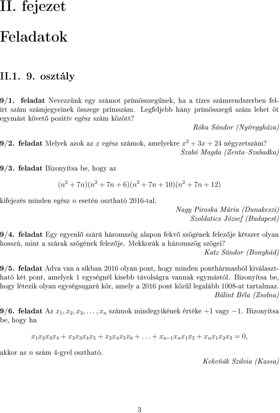 feladat Bizonyítsa be, hogy az (n 2 + 7n)(n 2 + 7n + 6)(n 2 + 7n + 10)(n 2 + 7n + 12) kifejezés minden egész n esetén osztható 2016-tal.