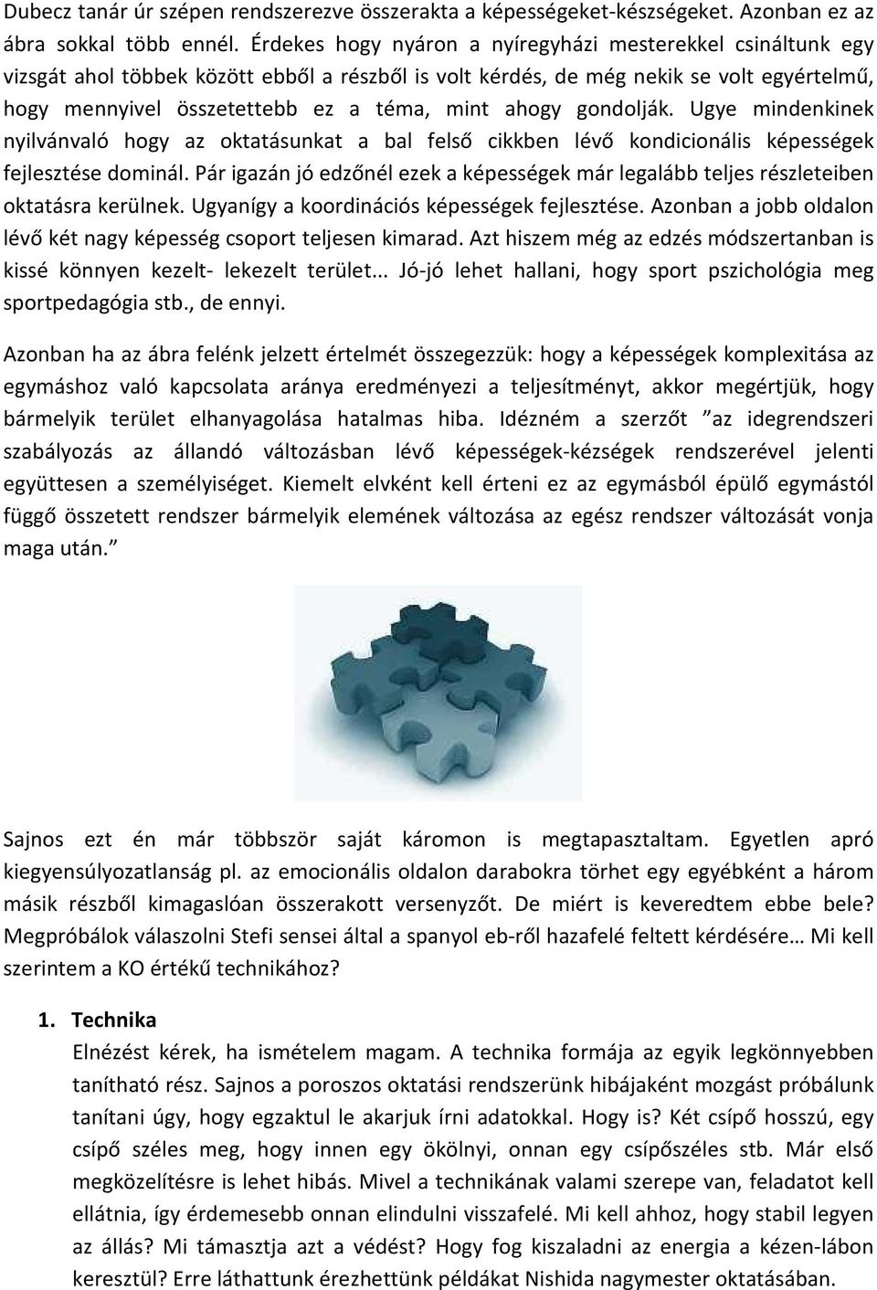 ahogy gondolják. Ugye mindenkinek nyilvánvaló hogy az oktatásunkat a bal felső cikkben lévő kondicionális képességek fejlesztése dominál.