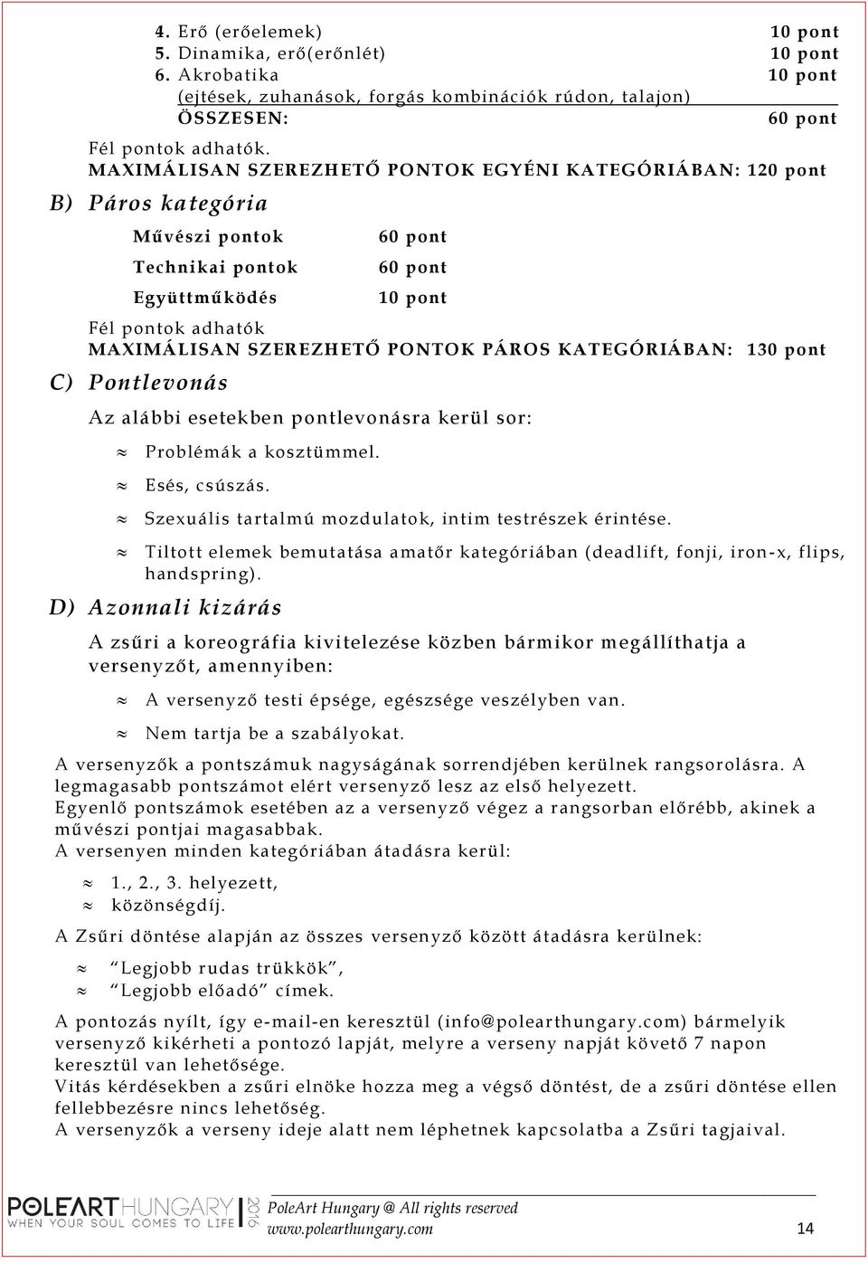 PÁROS KATEGÓRIÁBAN: 130 pont C) Pontlevonás Az alábbi esetekben pontlevonásra kerül sor: Problémák a kosztümmel. Esés, csúszás. Szexuális tartalmú mozdulatok, intim testrészek érintése.