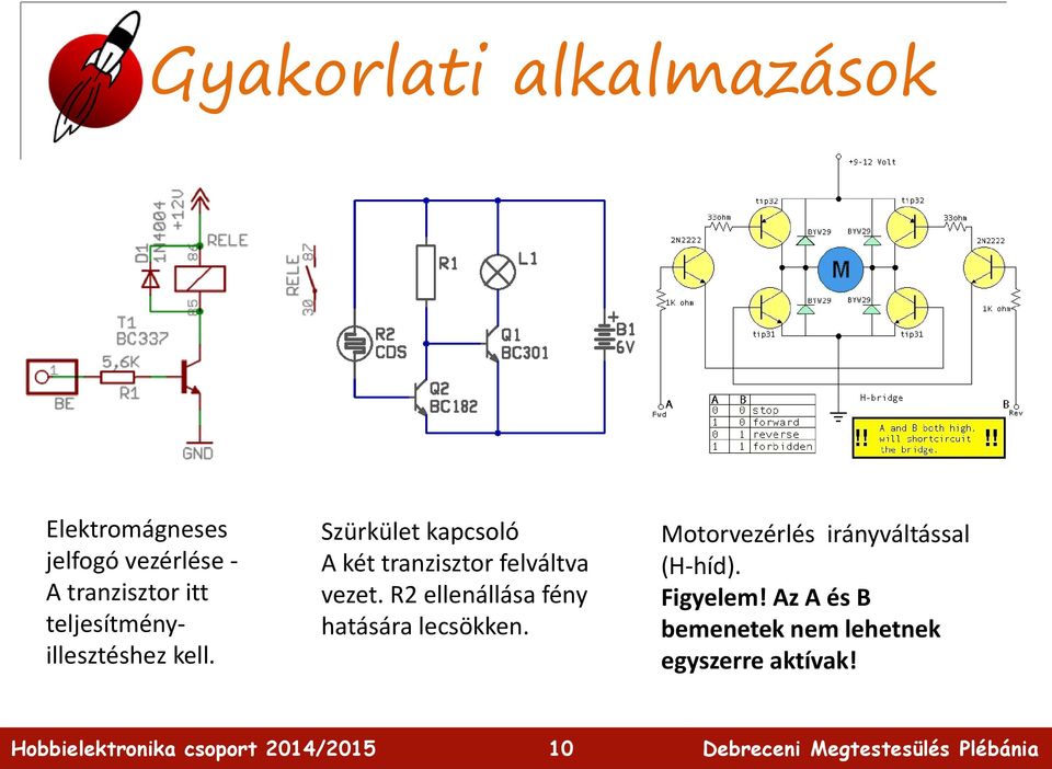 Szürkület kapcsoló A két tranzisztor felváltva vezet.