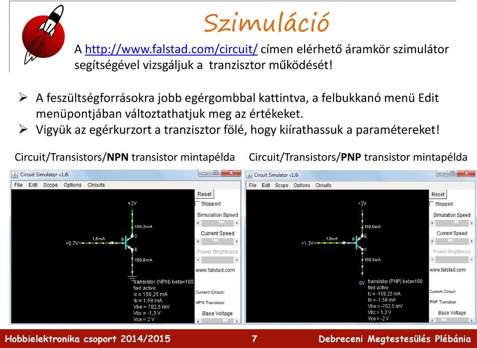 A feszültségforrásokra jobb egérgombbal kattintva, a felbukkanó menü Edit menüpontjában változtathatjuk