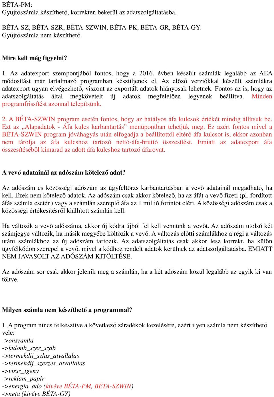 Az előző verziókkal készült számlákra adatexport ugyan elvégezhető, viszont az exportált adatok hiányosak lehetnek.