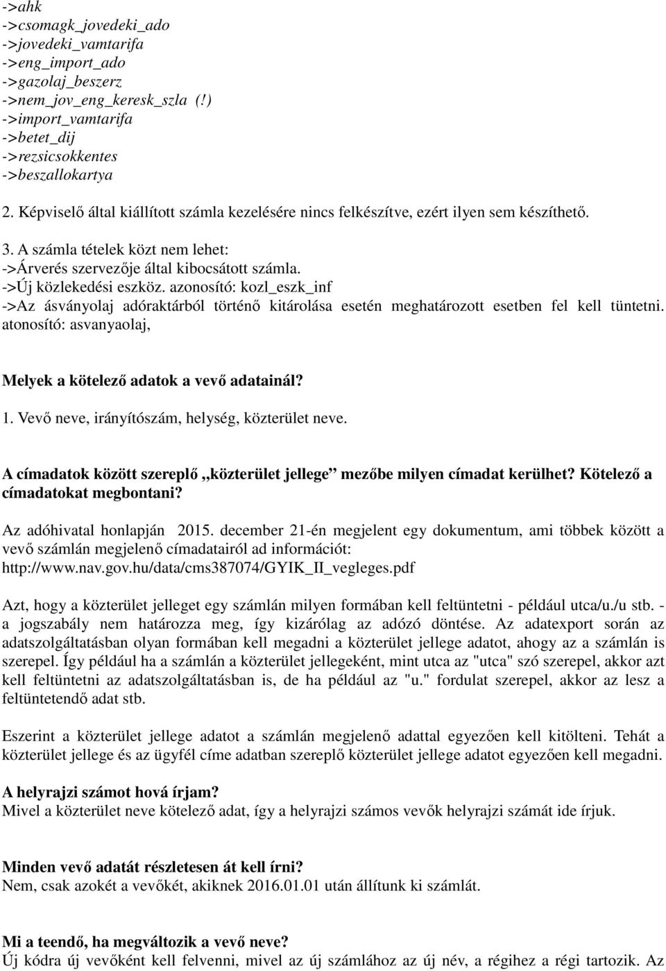 azonosító: kozl_eszk_inf ->Az ásványolaj adóraktárból történő kitárolása esetén meghatározott esetben fel kell tüntetni. atonosító: asvanyaolaj, Melyek a kötelező adatok a vevő adatainál? 1.