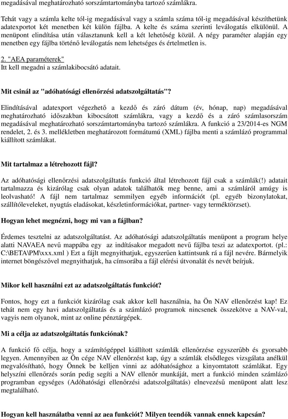 A menüpont elindítása után választanunk kell a két lehetőség közül. A négy paraméter alapján egy menetben egy fájlba történő leválogatás nem lehetséges és értelmetlen is. 2.