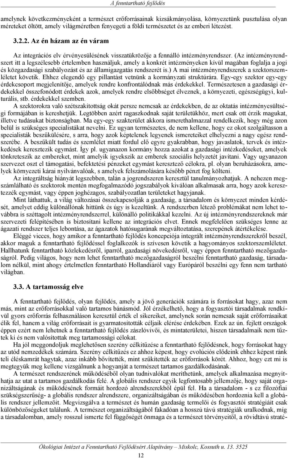 (Az intézményrendszert itt a legszélesebb értelemben használjuk, amely a konkrét intézményeken kívül magában foglalja a jogi és közgazdasági szabályozást és az államigazgatás rendszerét is.