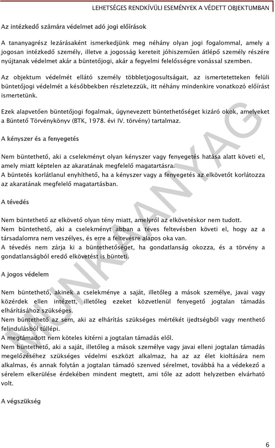 Az objektum védelmét ellátó személy többletjogosultságait, az ismertetetteken felüli büntetőjogi védelmét a későbbekben részletezzük, itt néhány mindenkire vonatkozó előírást ismertetünk.