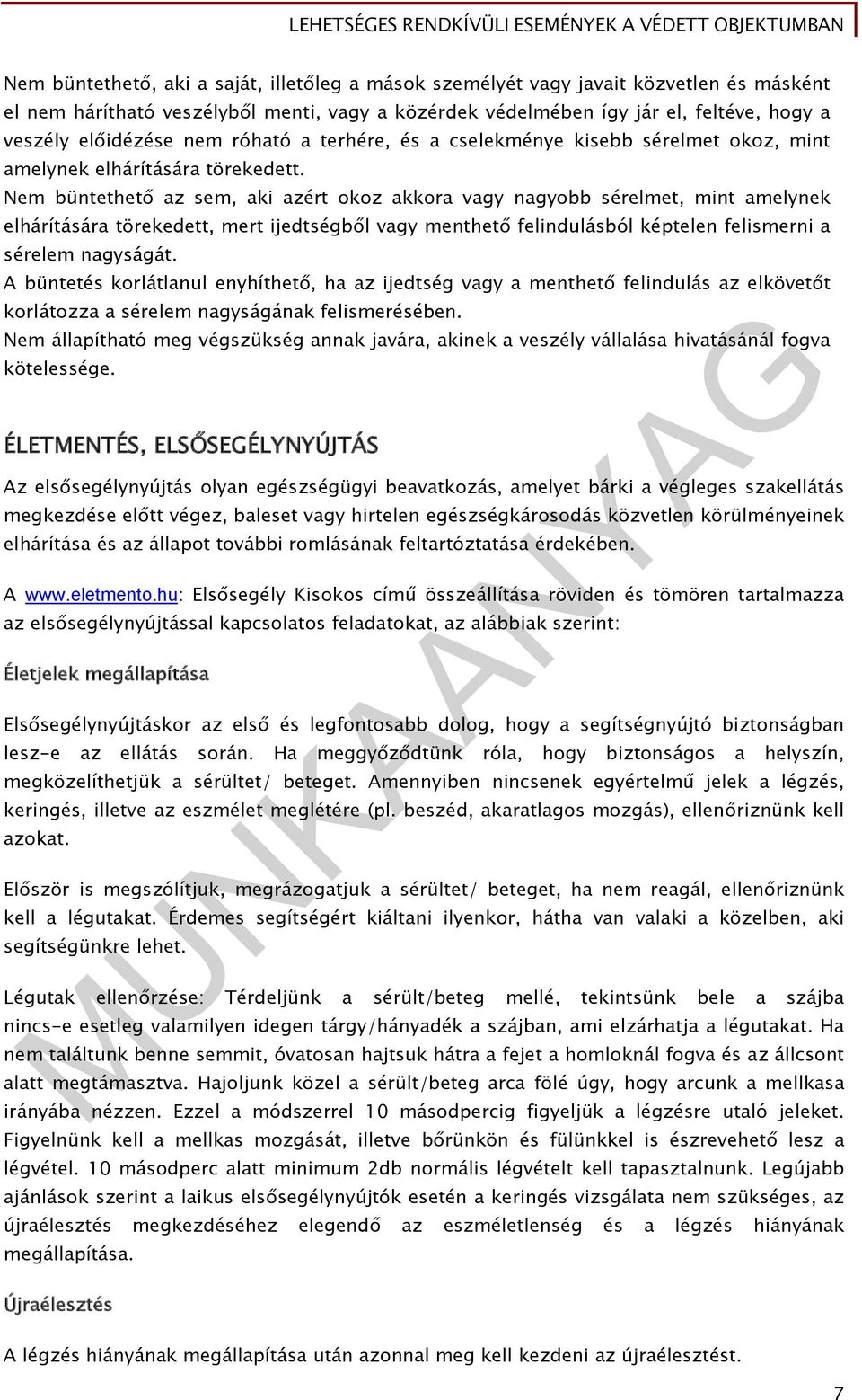 Nem büntethető az sem, aki azért okoz akkora vagy nagyobb sérelmet, mint amelynek elhárítására törekedett, mert ijedtségből vagy menthető felindulásból képtelen felismerni a sérelem nagyságát.