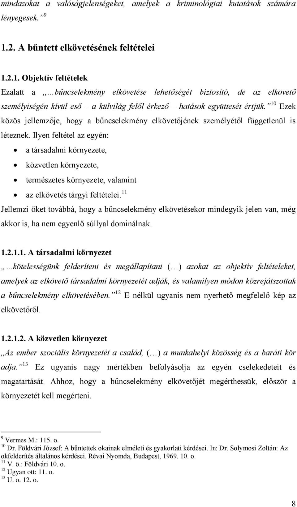 2.1. Objektív feltételek Ezalatt a,, bűncselekmény elkövetése lehetőségét biztosító, de az elkövető személyiségén kívül eső a külvilág felől érkező hatások együttesét értjük.