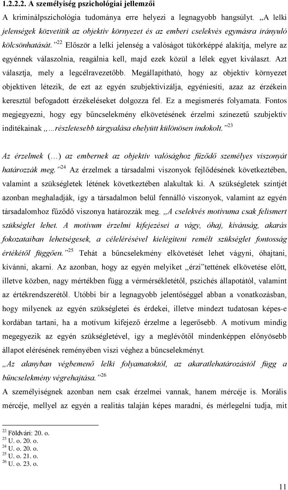 22 Először a lelki jelenség a valóságot tükörképpé alakítja, melyre az egyénnek válaszolnia, reagálnia kell, majd ezek közül a lélek egyet kiválaszt. Azt választja, mely a legcélravezetőbb.