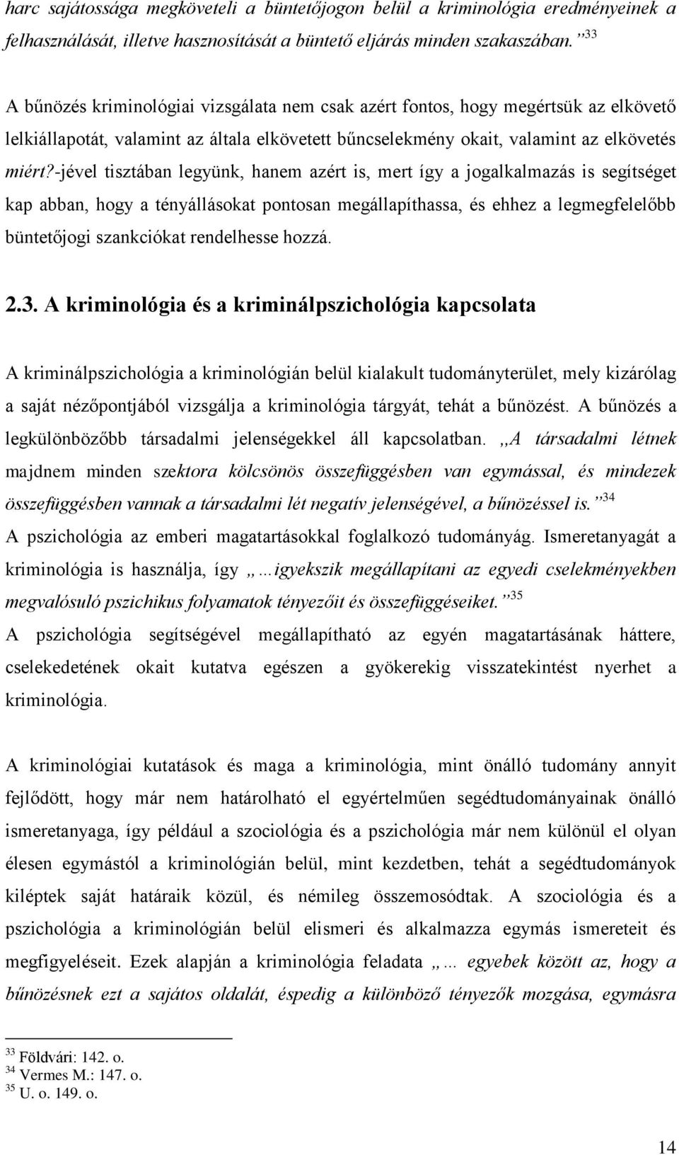 -jével tisztában legyünk, hanem azért is, mert így a jogalkalmazás is segítséget kap abban, hogy a tényállásokat pontosan megállapíthassa, és ehhez a legmegfelelőbb büntetőjogi szankciókat