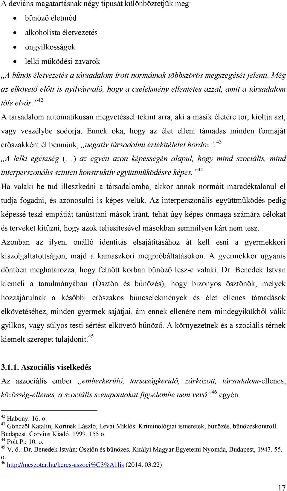 42 A társadalom automatikusan megvetéssel tekint arra, aki a másik életére tör, kioltja azt, vagy veszélybe sodorja.