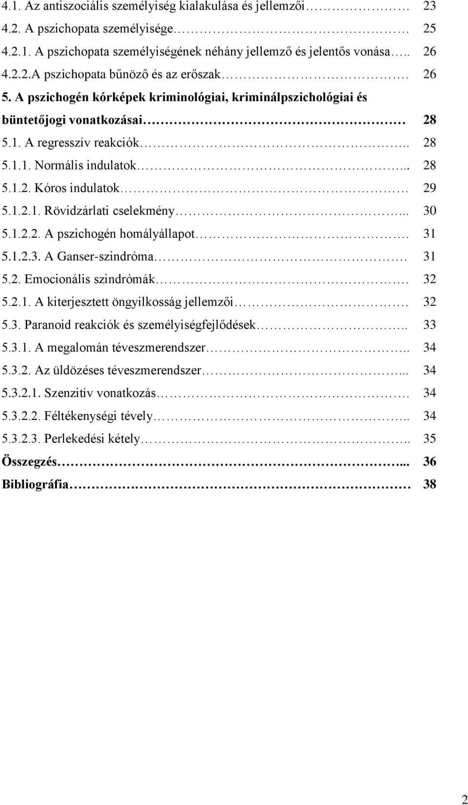 .. 30 5.1.2.2. A pszichogén homályállapot. 31 5.1.2.3. A Ganser-szindróma. 31 5.2. Emocionális szindrómák. 32 5.2.1. A kiterjesztett öngyilkosság jellemzői. 32 5.3. Paranoid reakciók és személyiségfejlődések.