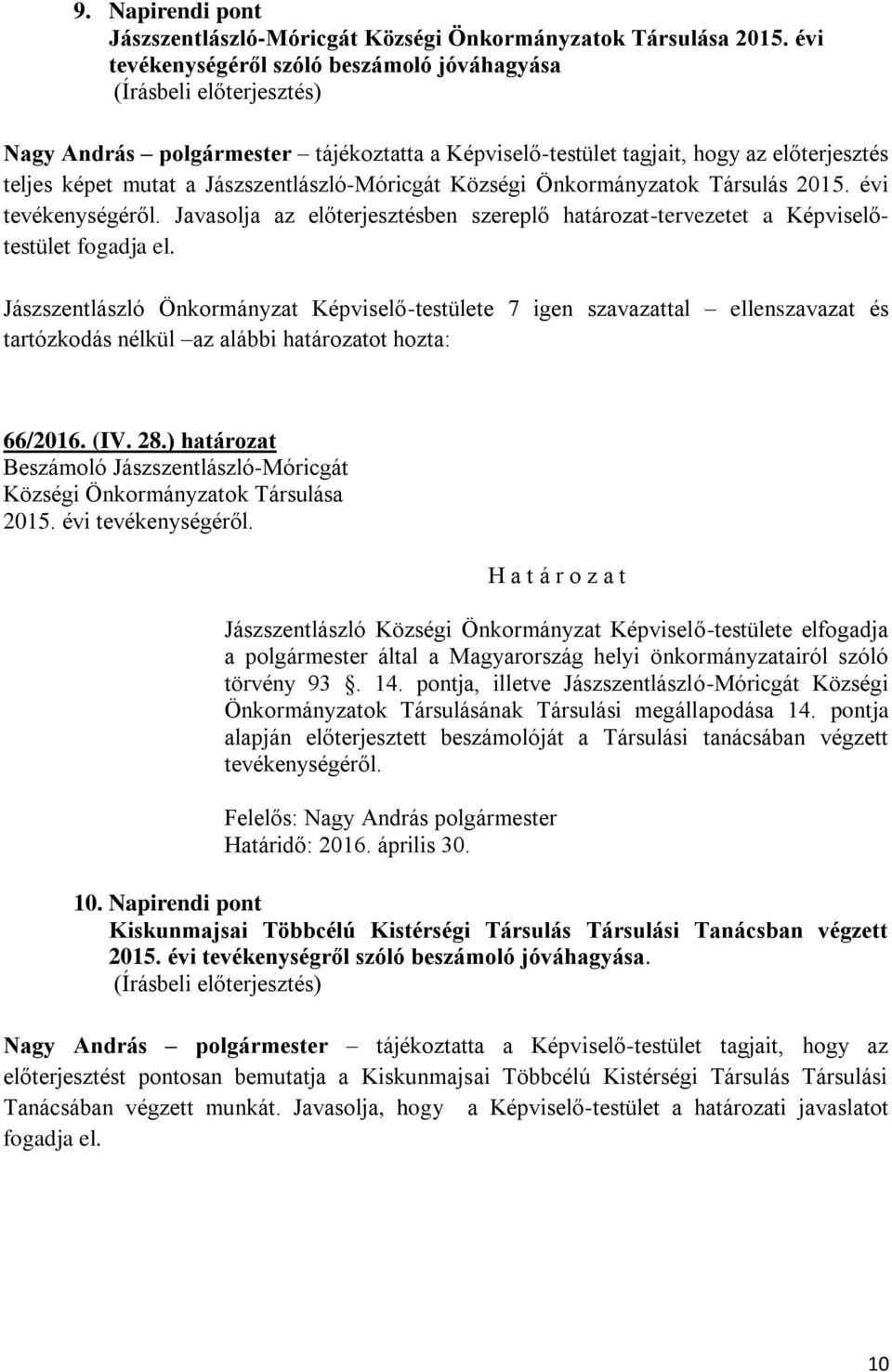 Önkormányzatok Társulás 2015. évi tevékenységéről. Javasolja az előterjesztésben szereplő határozat-tervezetet a Képviselőtestület fogadja el.