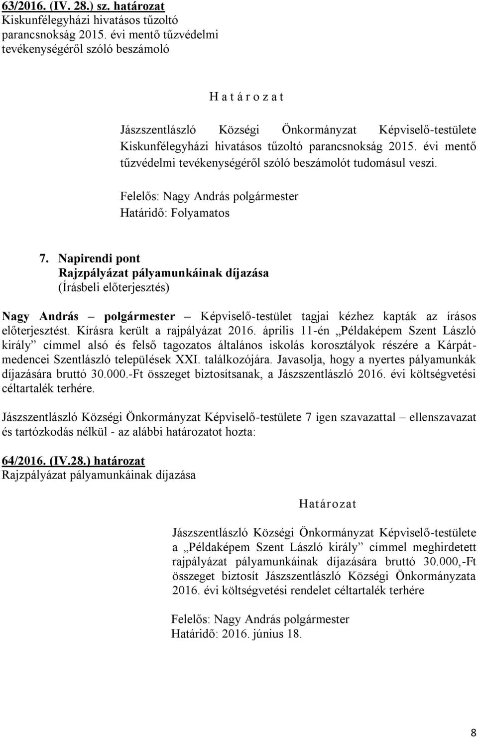 évi mentő tűzvédelmi tevékenységéről szóló beszámolót tudomásul veszi. Határidő: Folyamatos 7.