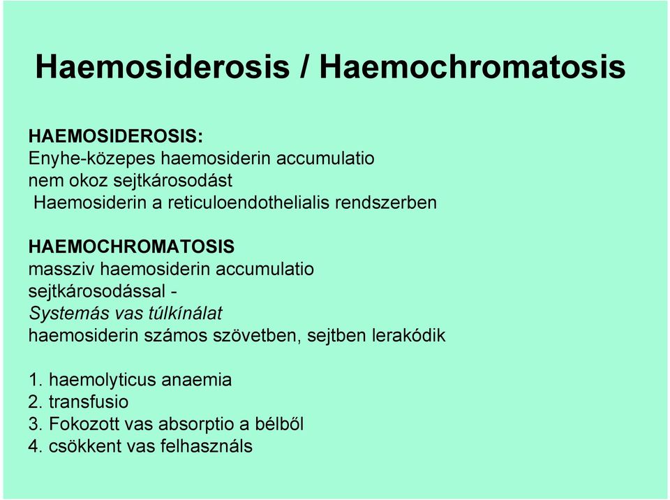 haemosiderin accumulatio sejtkárosodással - Systemás vas túlkínálat haemosiderin számos szövetben,