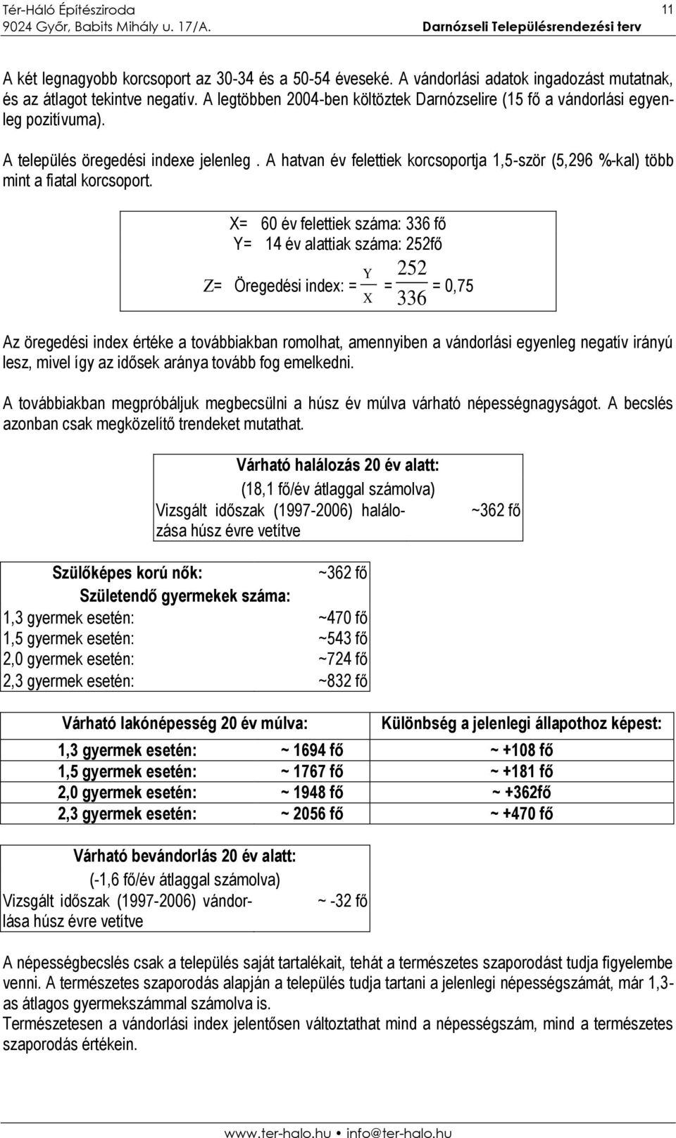 A hatvan év felettiek korcsoportja 1,5-ször (5,296 %-kal) több mint a fiatal korcsoport.