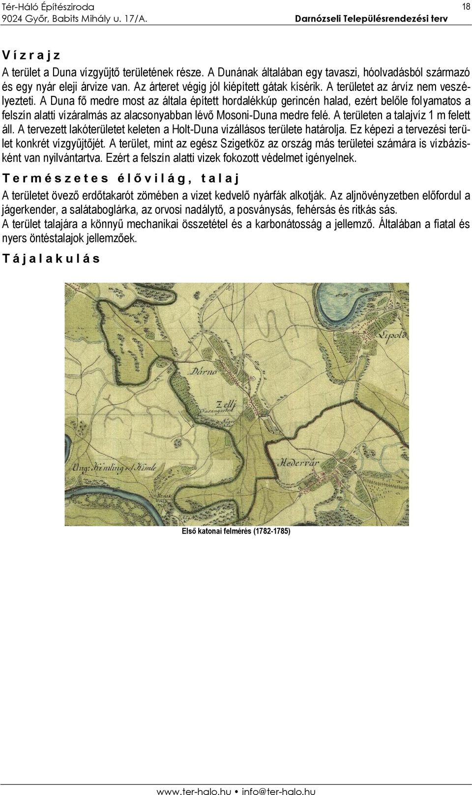 A Duna fő medre most az általa épített hordalékkúp gerincén halad, ezért belőle folyamatos a felszín alatti vízáralmás az alacsonyabban lévő Mosoni-Duna medre felé.