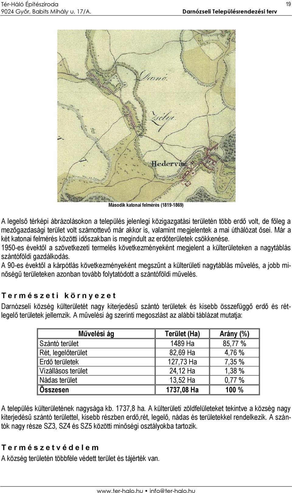 1950-es évektől a szövetkezeti termelés következményeként megjelent a külterületeken a nagytáblás szántóföldi gazdálkodás.