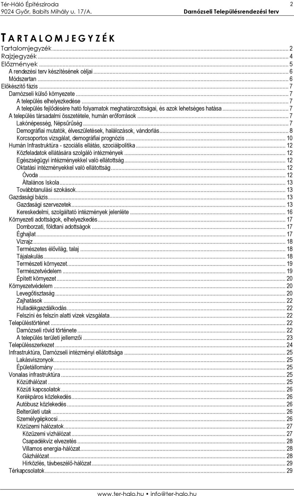 .. 7 Lakónépesség, Népsűrűség... 7 Demográfiai mutatók, élveszületések, halálozások, vándorlás... 8 Korcsoportos vizsgálat, demográfiai prognózis.