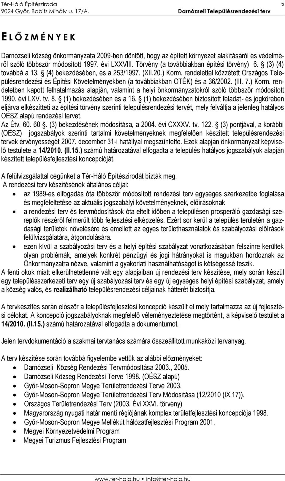 rendelettel közzétett Országos Településrendezési és Építési Követelményekben (a továbbiakban OTÉK) és a 36/2002. (III. 7.) Korm.